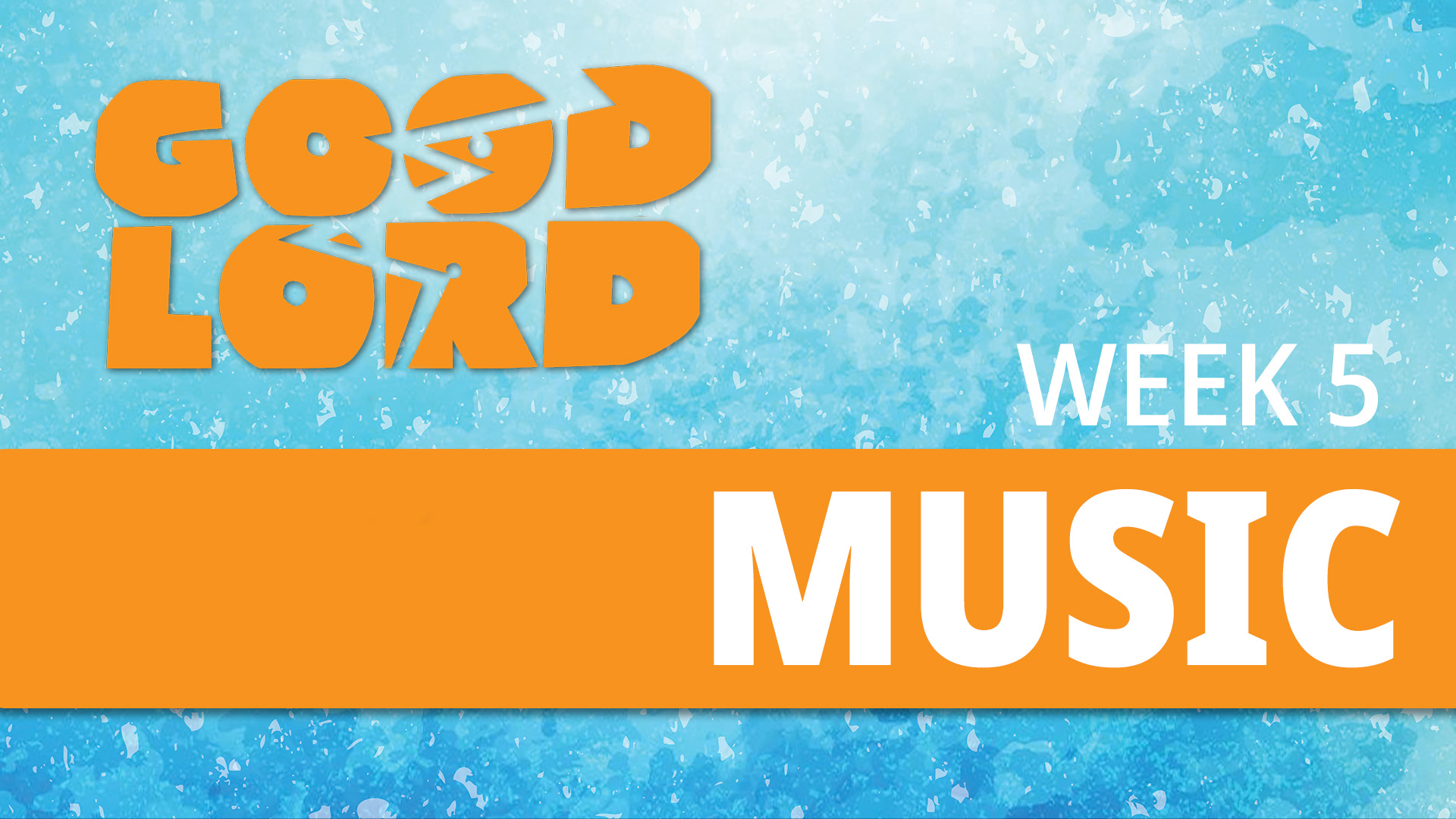 Good Lord Week 5 : Music